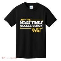 May Mass Times Acceleration Be With You Science Kids T-Shirt thumb 0