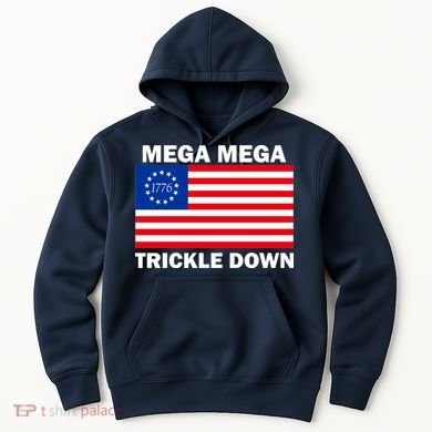 Mega Mega Trickle Down USA 1776 Flag Patriot Hoodie