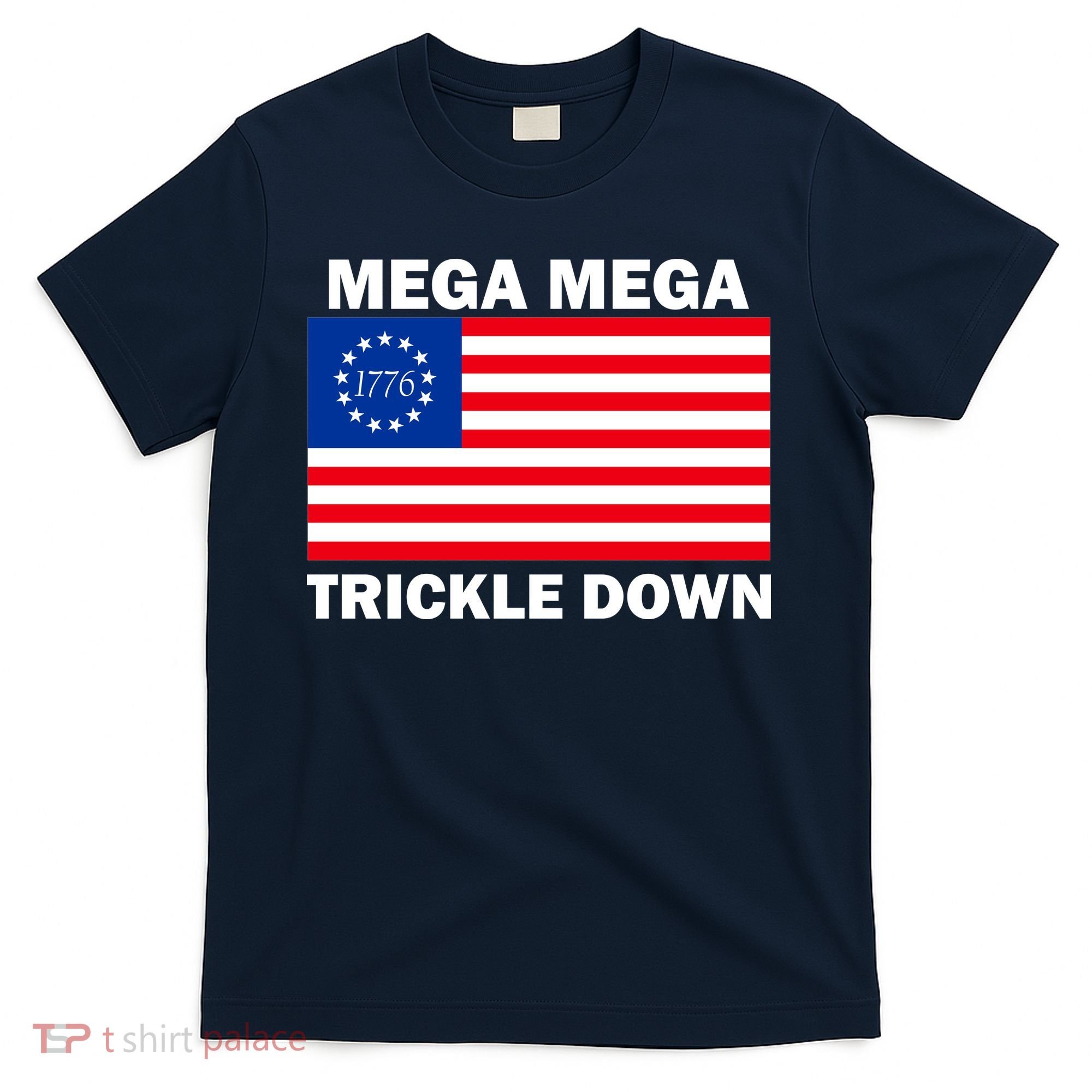 Mega Mega Trickle Down USA 1776 Flag Patriot T-Shirt