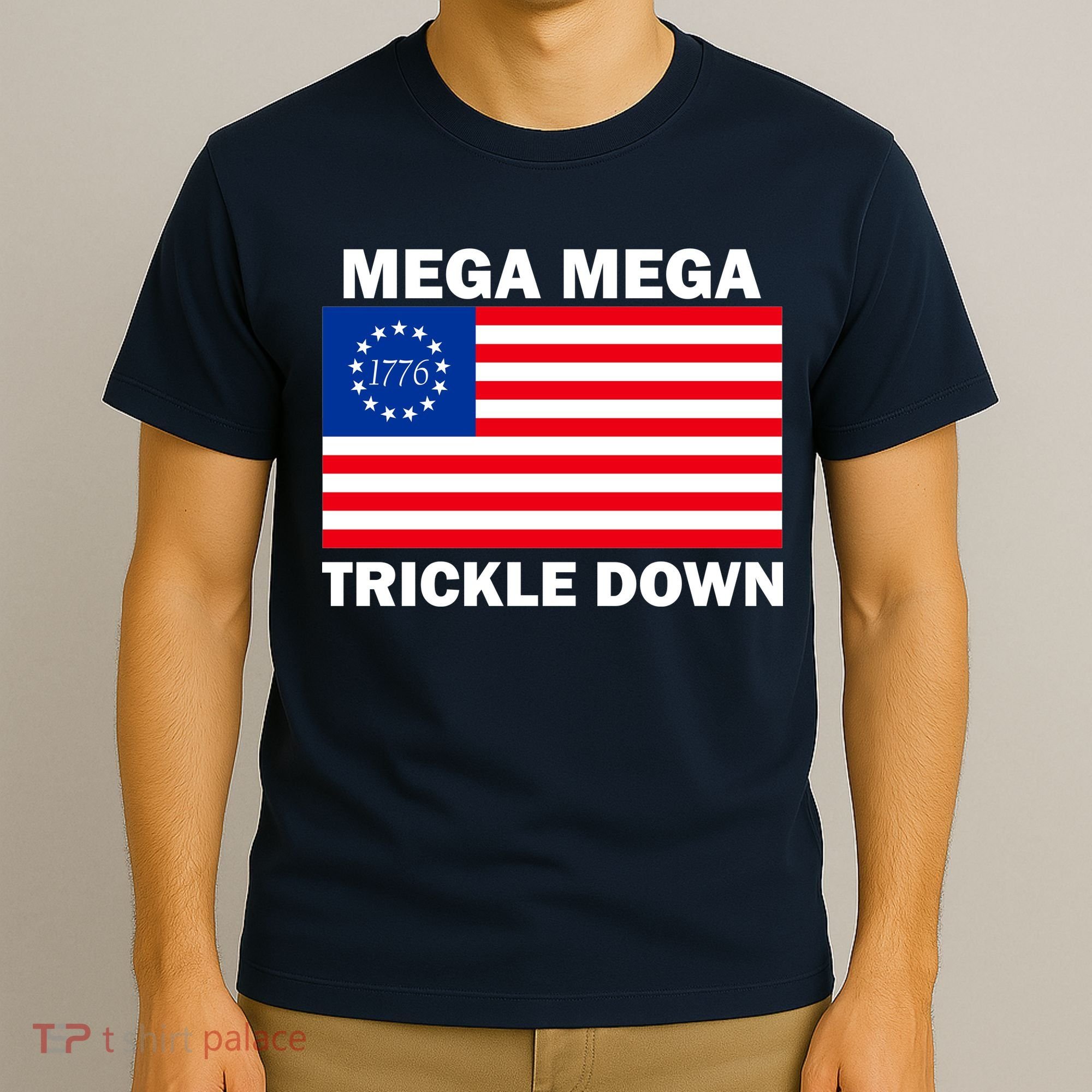 Mega Mega Trickle Down USA 1776 Flag Patriot T-Shirt