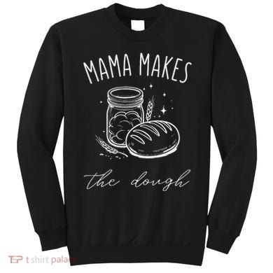 Mama Makes The Dough Funny Sourdough Baking Homestead Sweatshirt