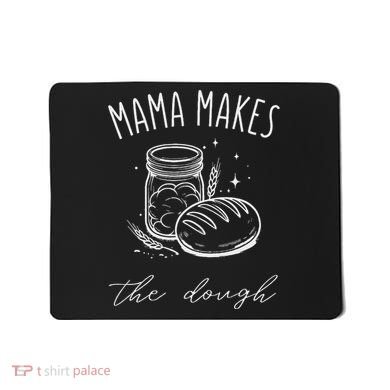 Mama Makes The Dough Funny Sourdough Baking Homestead Mousepad