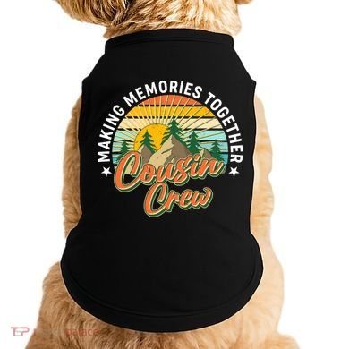 Making Memories Together Cousin Crew Doggie Tank