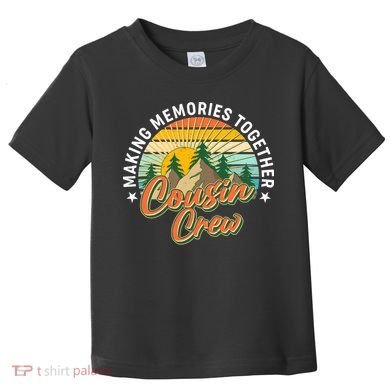 Making Memories Together Cousin Crew Toddler T-Shirt