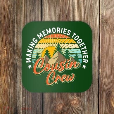 Making Memories Together Cousin Crew Coaster