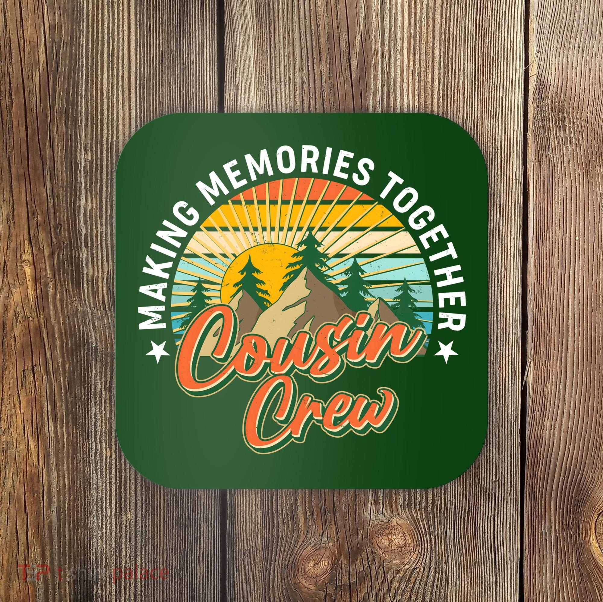 Making Memories Together Cousin Crew Coaster