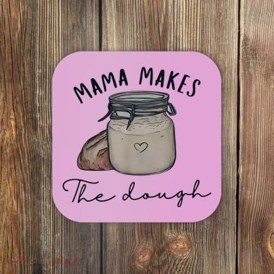 Mama Makes The Dough Sour Dough Bread Homemade Mom Coaster