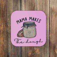 Mama Makes The Dough Sour Dough Bread Homemade Mom Coaster thumb 0