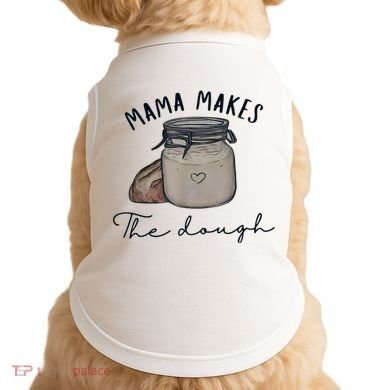 Mama Makes The Dough Sour Dough Bread Homemade Mom Doggie Tank