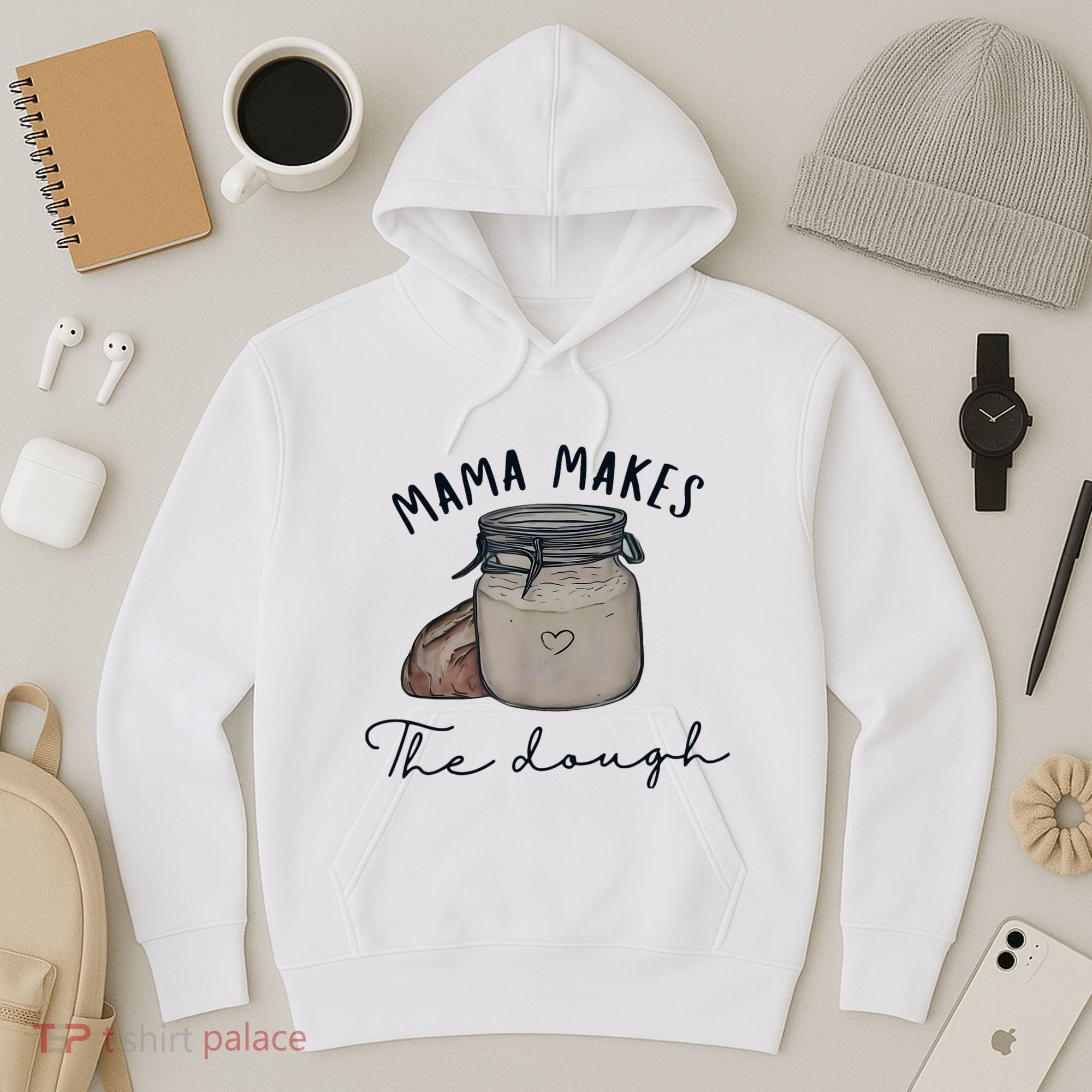 Mama Makes The Dough Sour Dough Bread Homemade Mom Hoodie