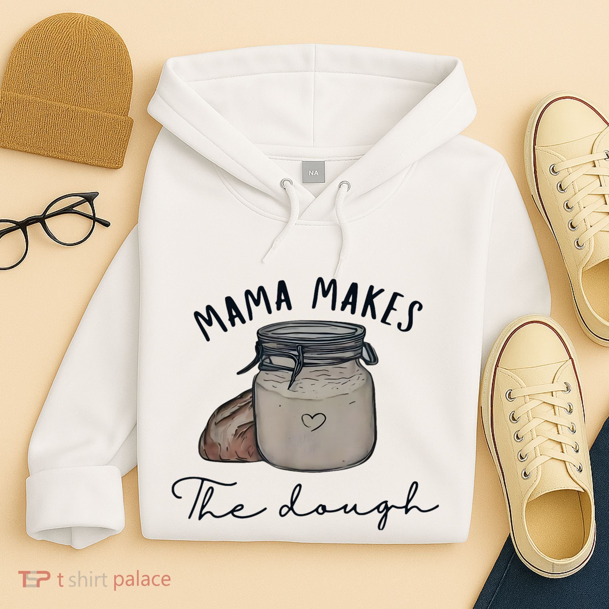 Mama Makes The Dough Sour Dough Bread Homemade Mom Hoodie