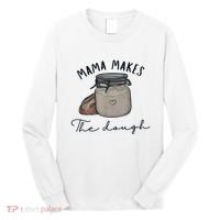 Mama Makes The Dough Sour Dough Bread Homemade Mom Long Sleeve Shirt thumb 0