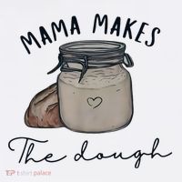 Mama Makes The Dough Sour Dough Bread Homemade Mom Long Sleeve Shirt thumb 2