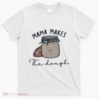 Mama Makes The Dough Sour Dough Bread Homemade Mom T-Shirt thumb 0