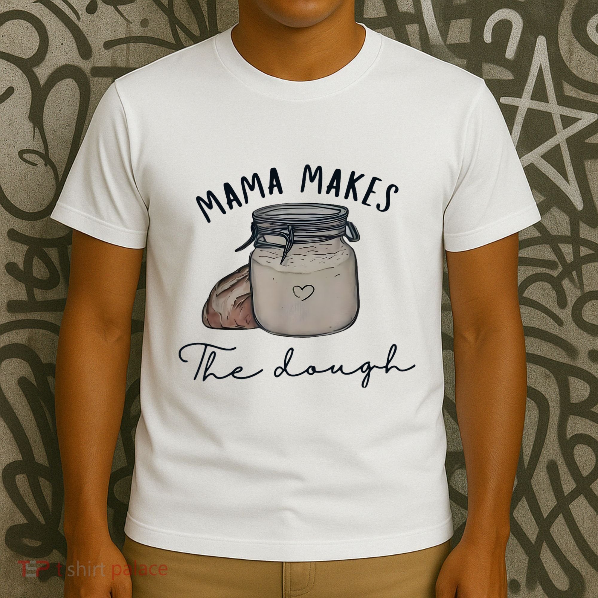 Mama Makes The Dough Sour Dough Bread Homemade Mom T-Shirt