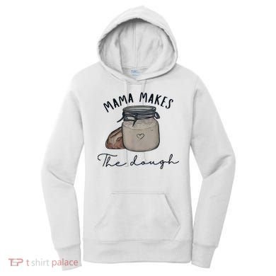 Mama Makes The Dough Sour Dough Bread Homemade Mom Women's Hoodie