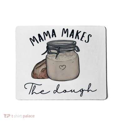 Mama Makes The Dough Sour Dough Bread Homemade Mom Mousepad