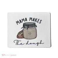 Mama Makes The Dough Sour Dough Bread Homemade Mom Mousepad thumb 0