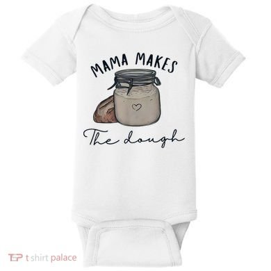 Mama Makes The Dough Sour Dough Bread Homemade Mom Baby Bodysuit