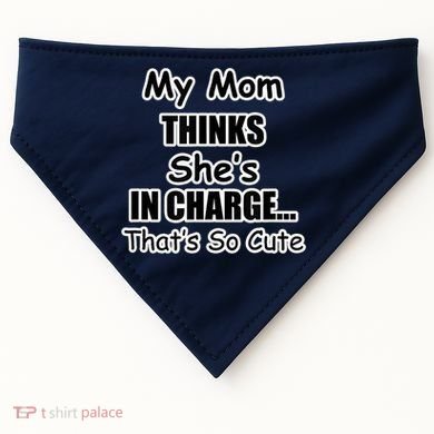 My Mom Thinks She's In Charge...That's So Cute USA-Made Doggie Bandana