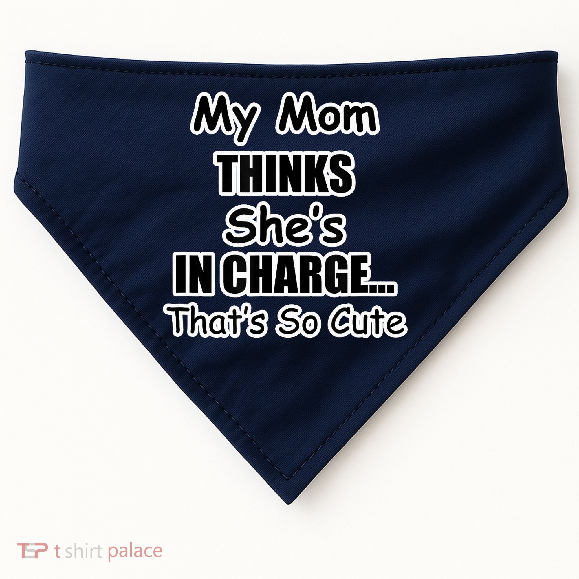 My Mom Thinks She's In Charge...That's So Cute USA-Made Doggie Bandana