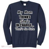 My Mom Thinks She's In Charge...That's So Cute Sweatshirt thumb 0