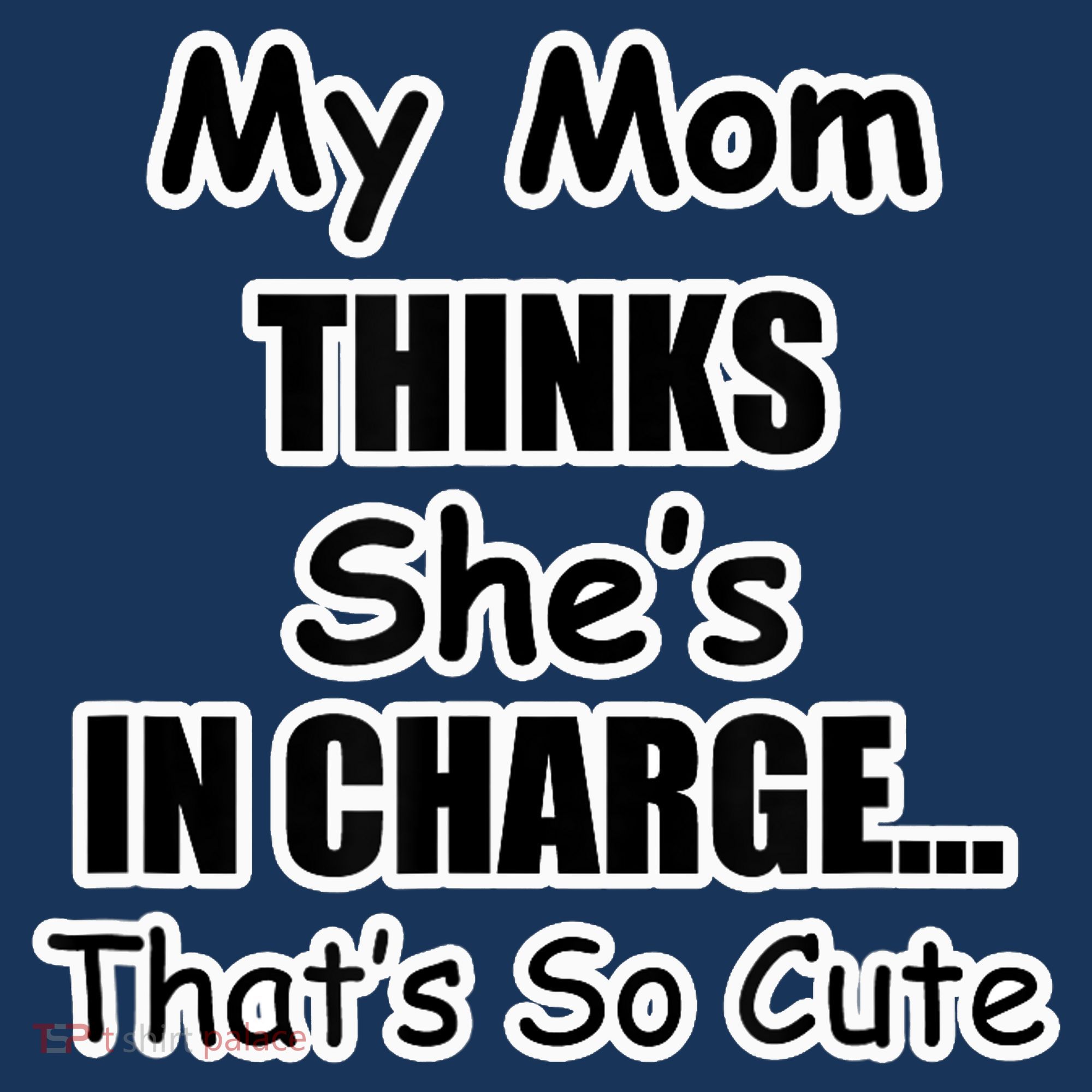 My Mom Thinks She's In Charge...That's So Cute Sweatshirt