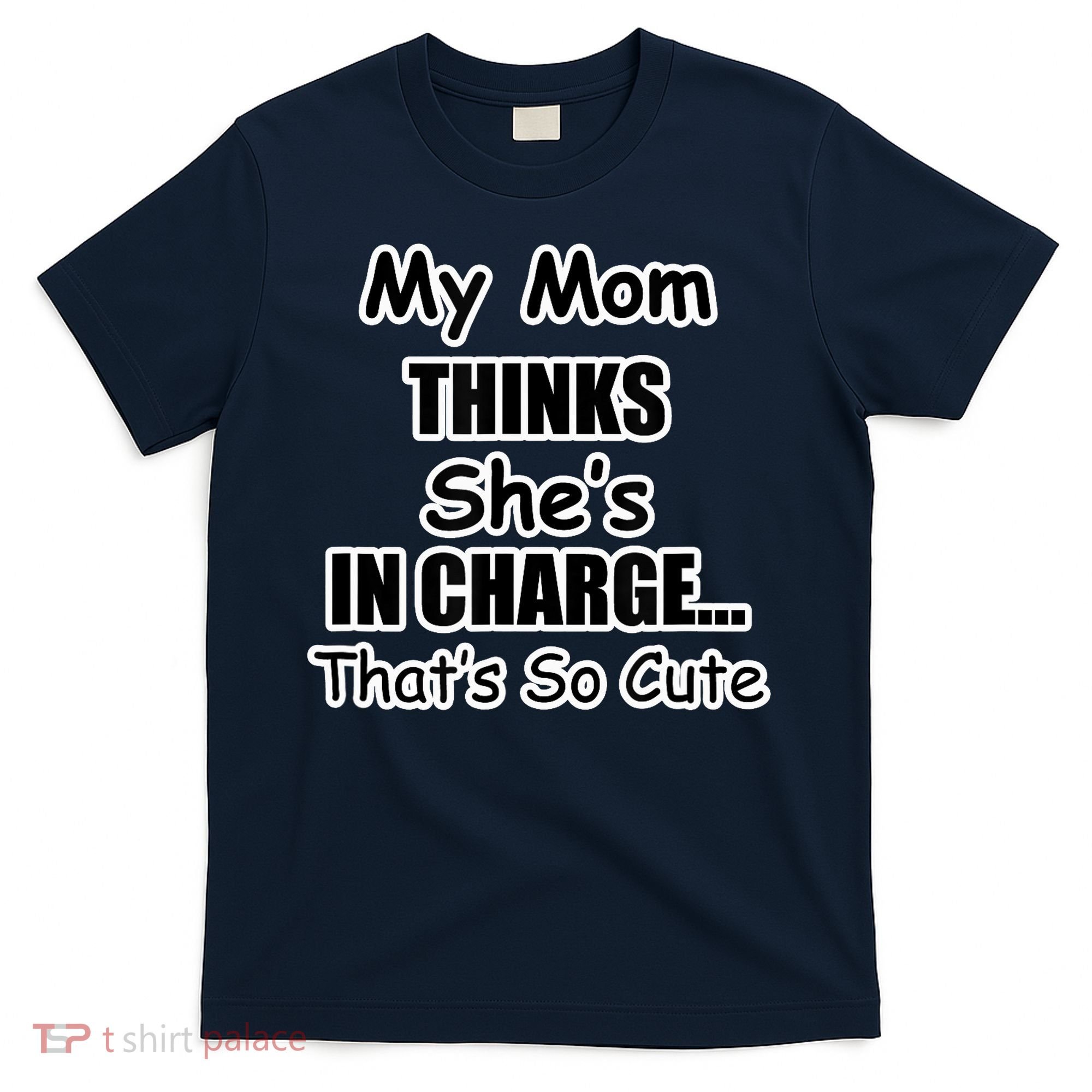 My Mom Thinks She's In Charge...That's So Cute T-Shirt