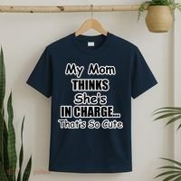 My Mom Thinks She's In Charge...That's So Cute T-Shirt thumb 2