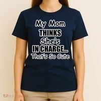 My Mom Thinks She's In Charge...That's So Cute T-Shirt thumb 4