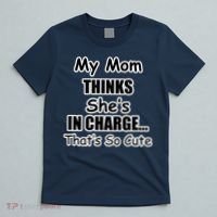 My Mom Thinks She's In Charge...That's So Cute T-Shirt thumb 5