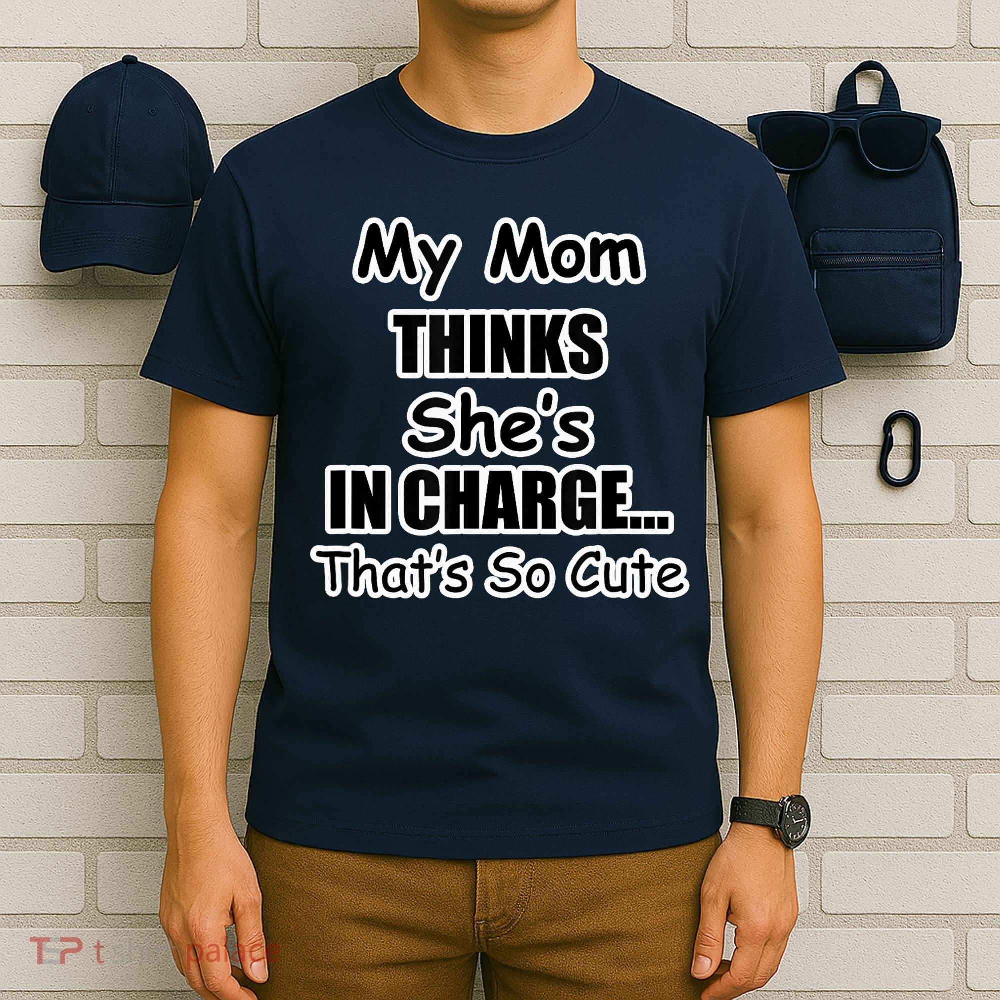 My Mom Thinks She's In Charge...That's So Cute T-Shirt