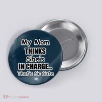 My Mom Thinks She's In Charge...That's So Cute Button thumb 0