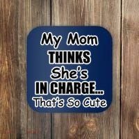 My Mom Thinks She's In Charge...That's So Cute Coaster thumb 0