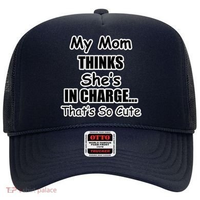 My Mom Thinks She's In Charge...That's So Cute Hat