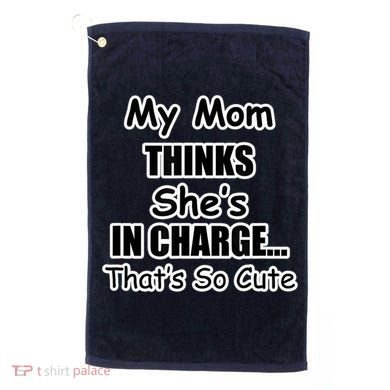 My Mom Thinks She's In Charge...That's So Cute Golf Towel
