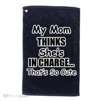 My Mom Thinks She's In Charge...That's So Cute Golf Towel thumb 0