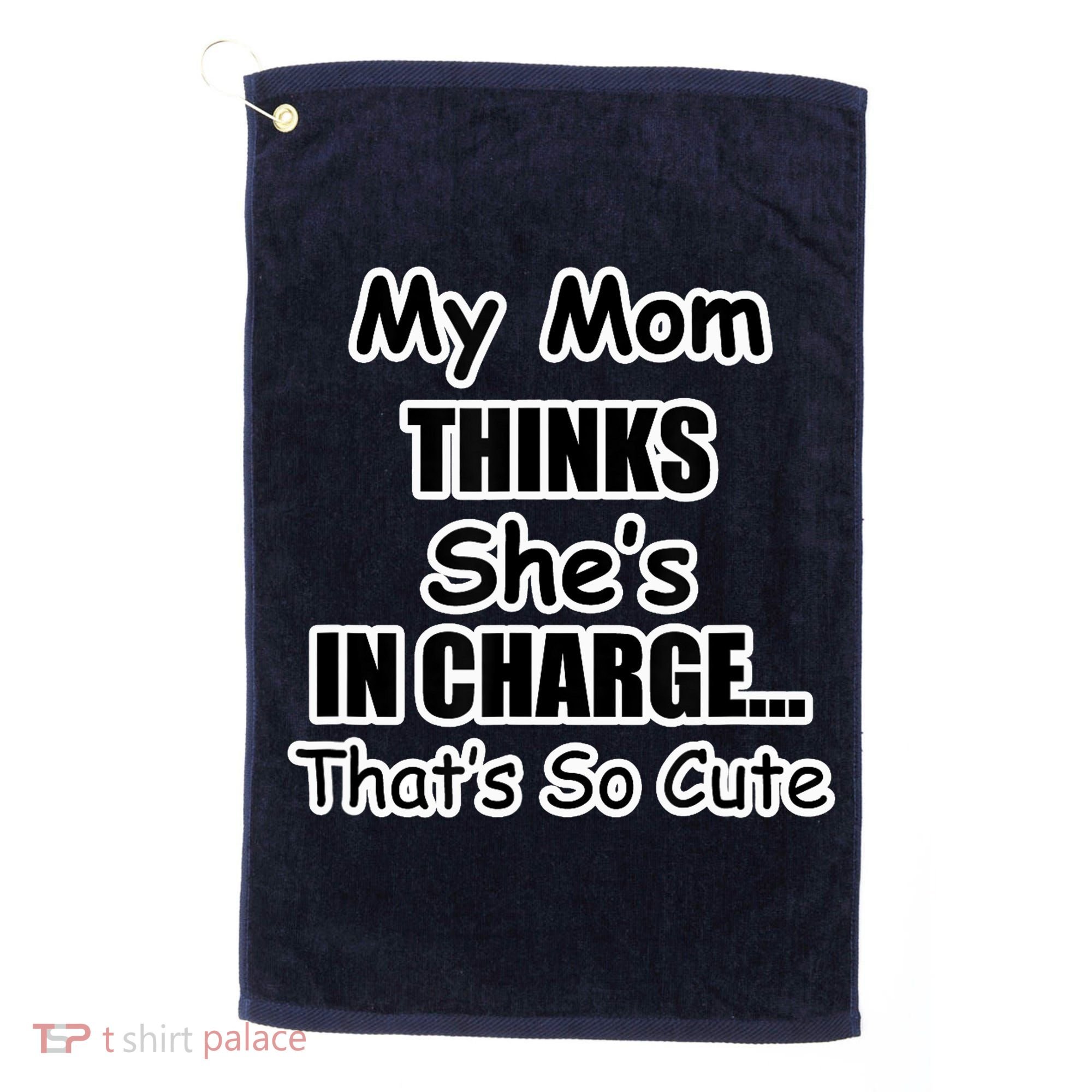 My Mom Thinks She's In Charge...That's So Cute Golf Towel