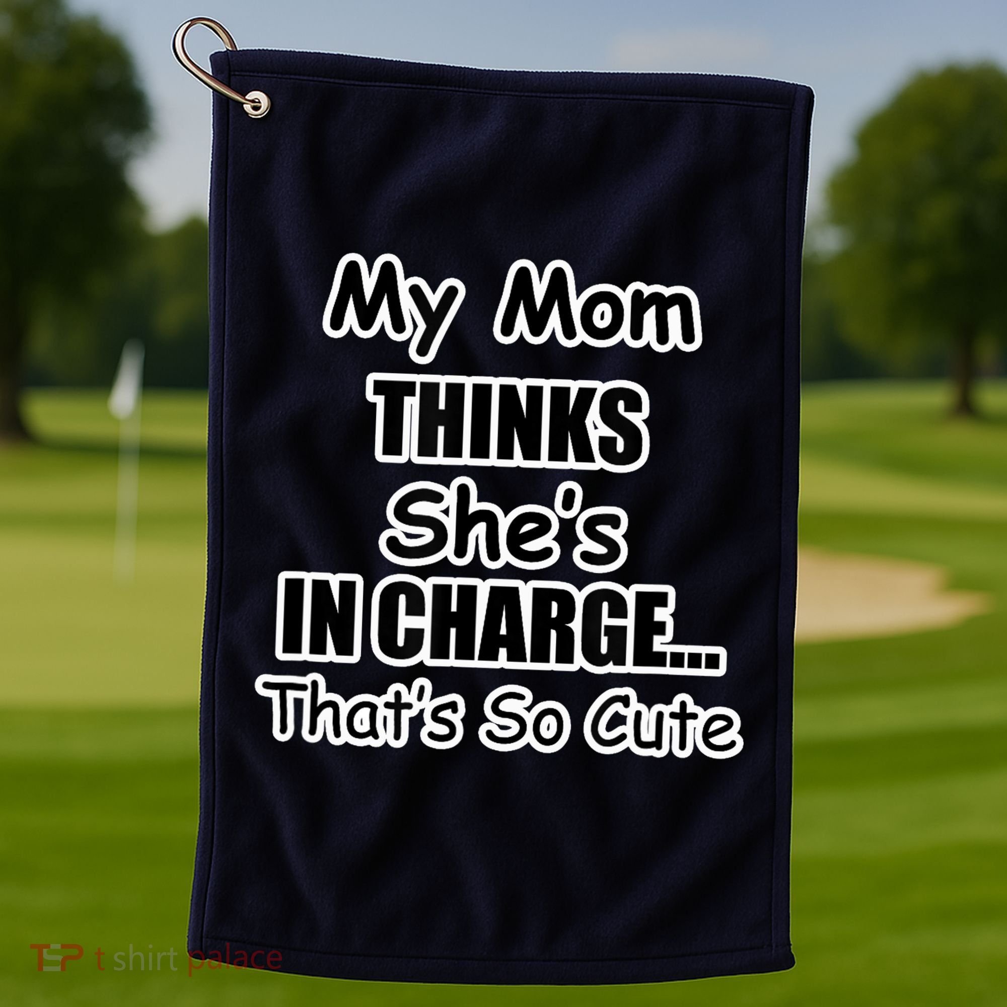 My Mom Thinks She's In Charge...That's So Cute Golf Towel