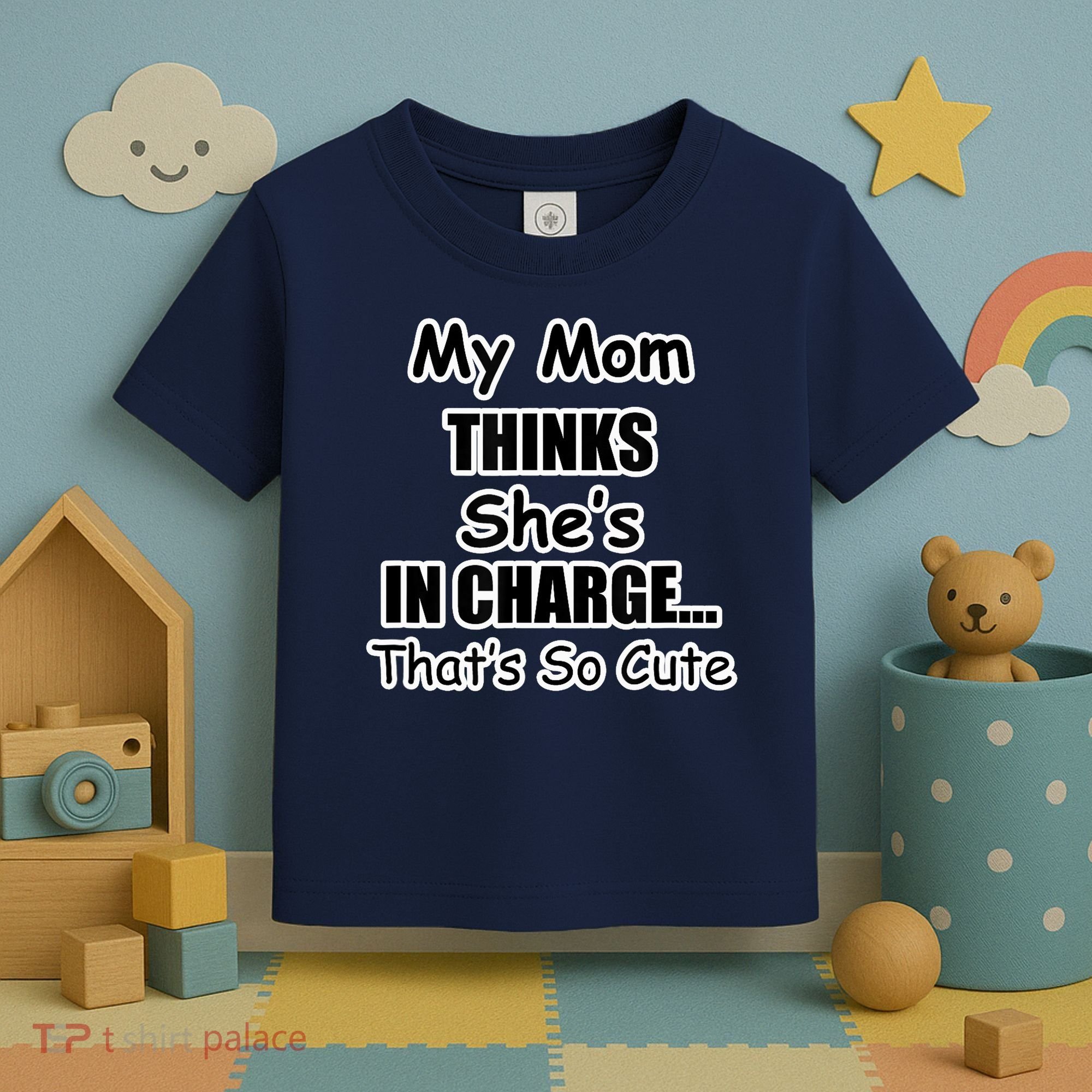My Mom Thinks She's In Charge...That's So Cute Toddler T-Shirt