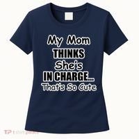 My Mom Thinks She's In Charge...That's So Cute Women's T-Shirt thumb 0