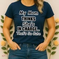 My Mom Thinks She's In Charge...That's So Cute Women's T-Shirt thumb 2