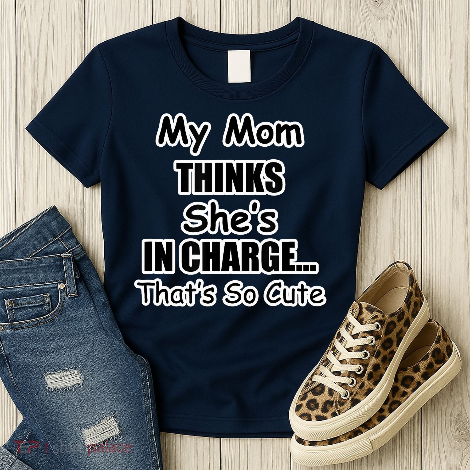 My Mom Thinks She's In Charge...That's So Cute Women's T-Shirt