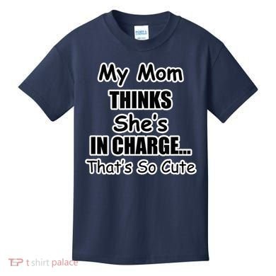 My Mom Thinks She's In Charge...That's So Cute Kids T-Shirt