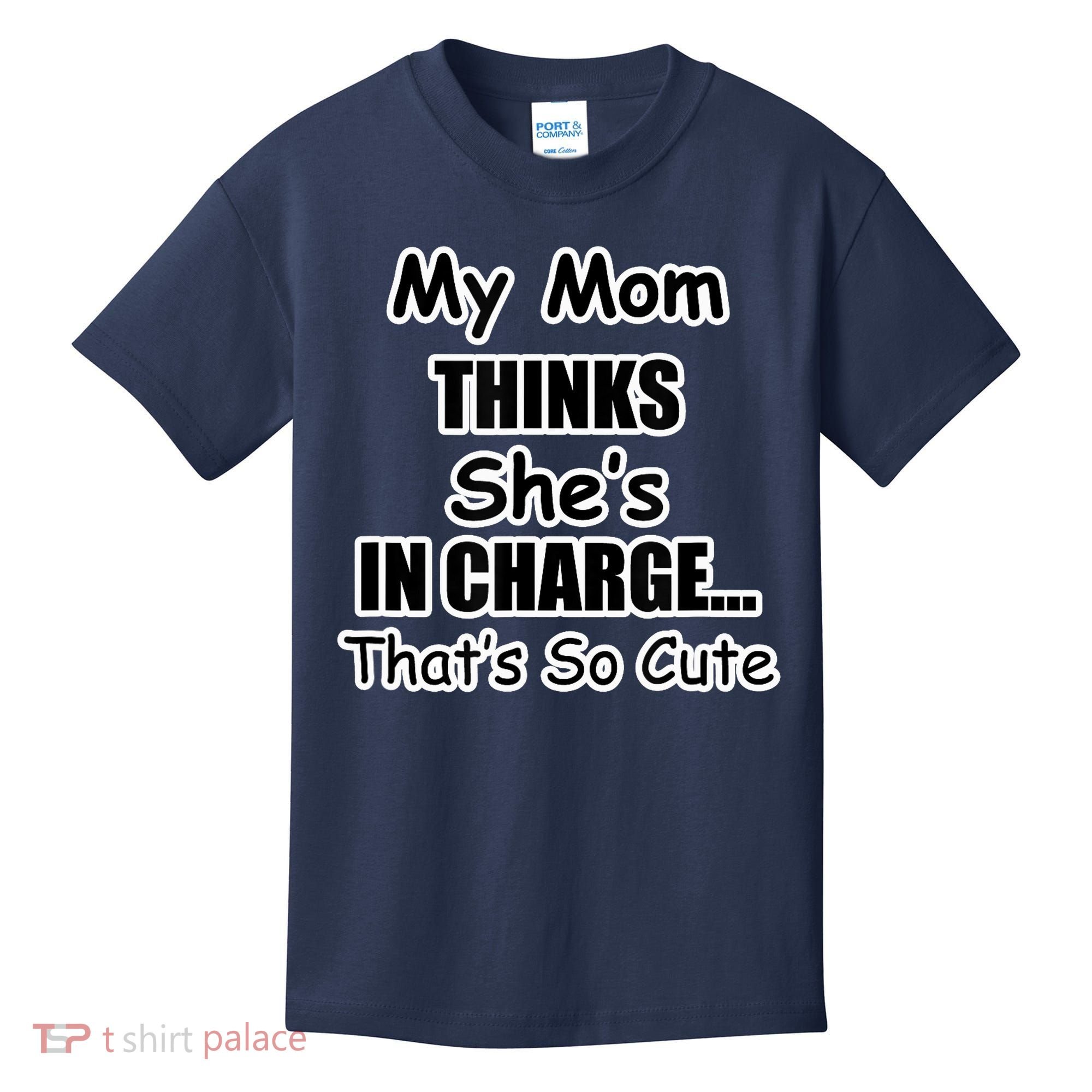 My Mom Thinks She's In Charge...That's So Cute Kids T-Shirt