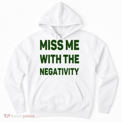 Miss Me With The Negativity Bad Guy Hoodie