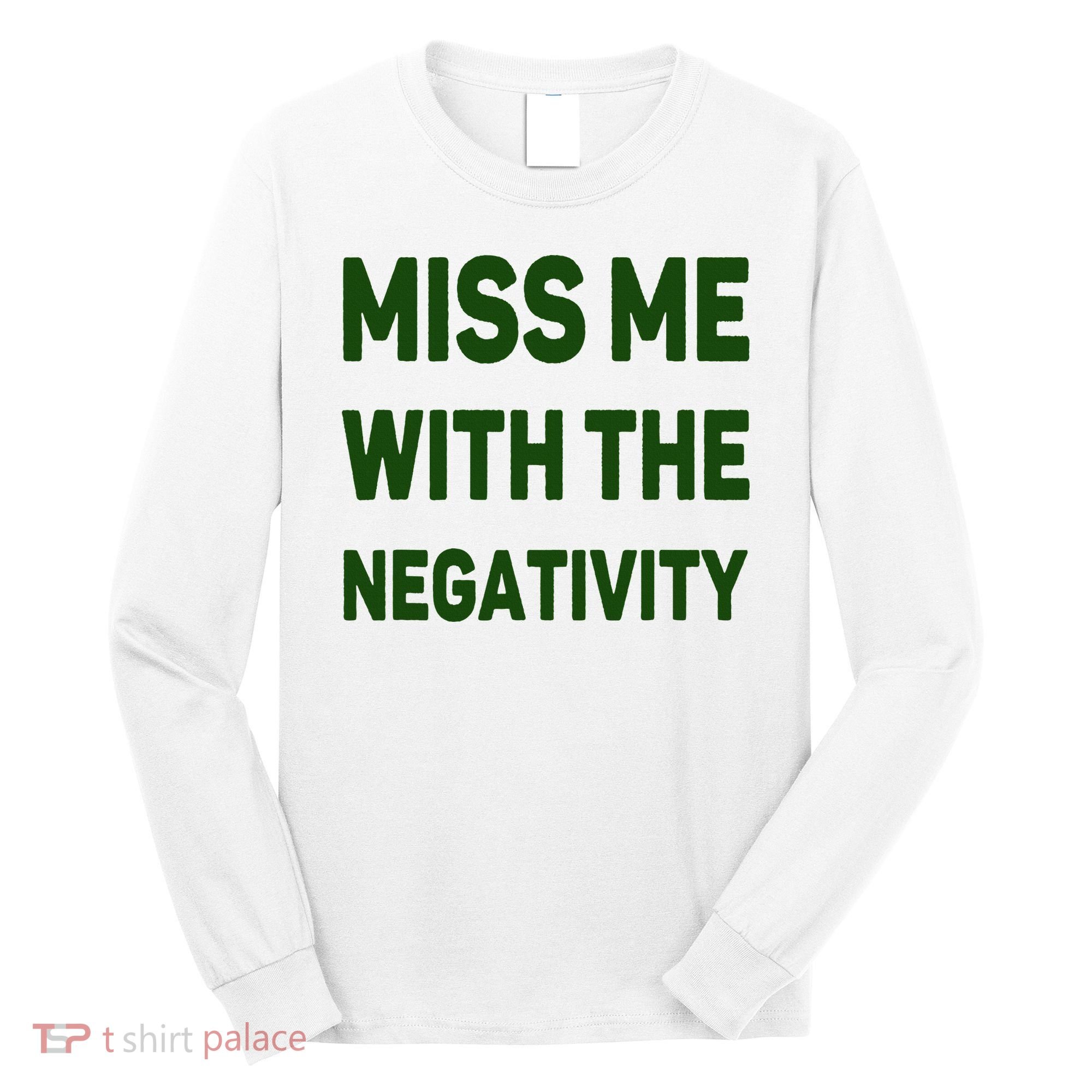 Miss Me With The Negativity Bad Guy Long Sleeve Shirt