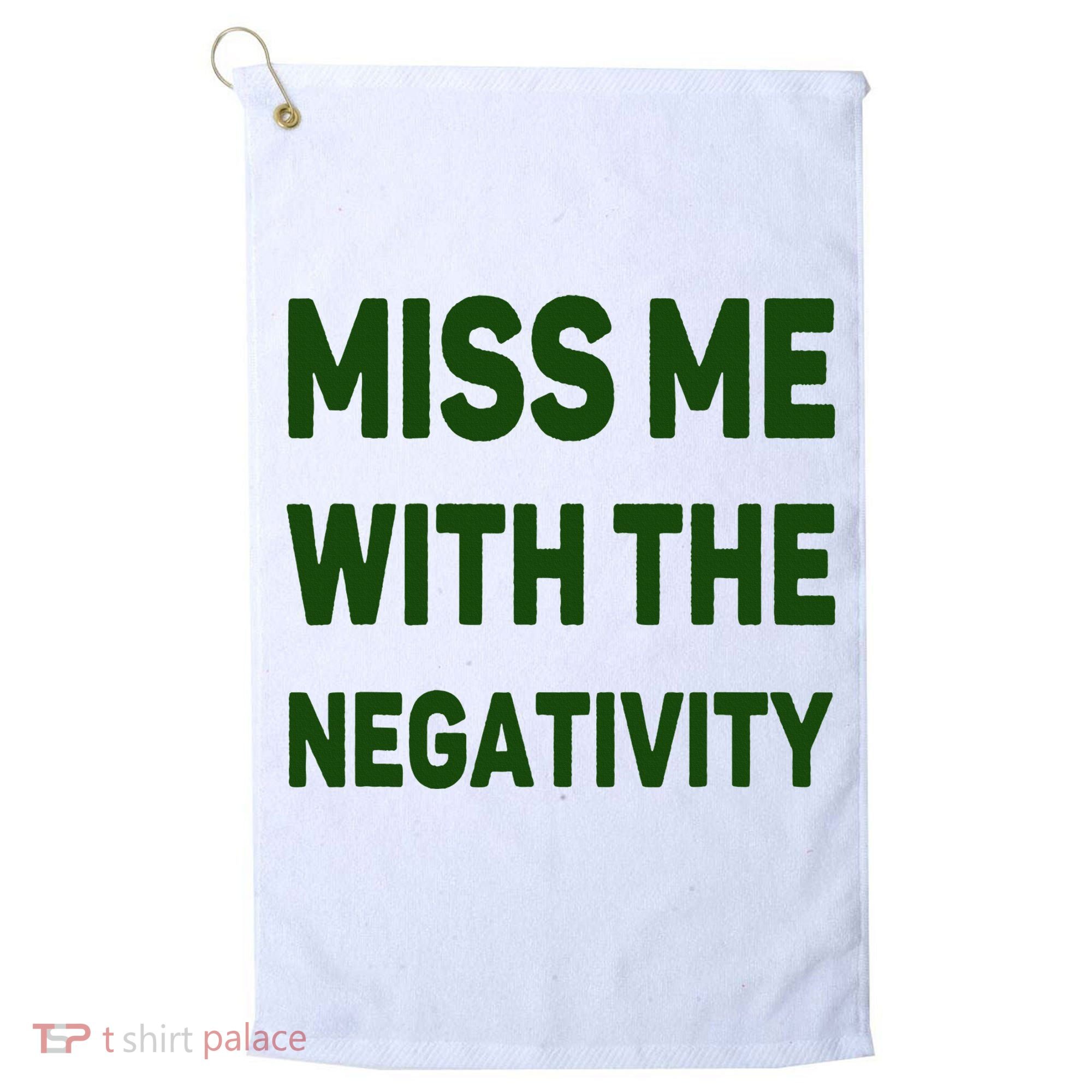 Miss Me With The Negativity Bad Guy Golf Towel