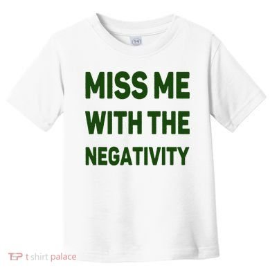 Miss Me With The Negativity Bad Guy Toddler T-Shirt