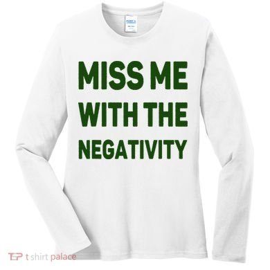 Miss Me With The Negativity Bad Guy Women's Long Sleeve Shirt
